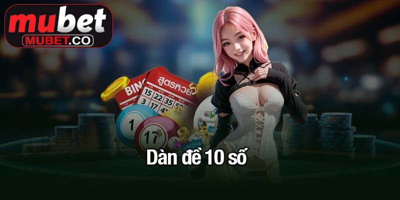 Dàn đề 10 số - Giải pháp tối ưu cho người chơi thông minh 7 Dàn đề 10 số