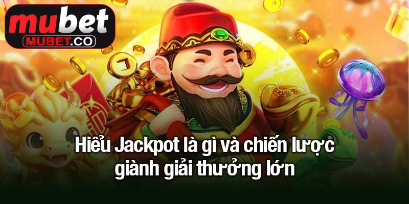 Jackpot là gì? Bí quyết săn giải thưởng khủng hiệu quả 4 Hiểu Jackpot là gì và chiến lược giành giải thưởng lớn