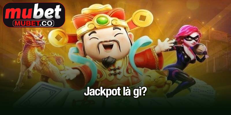 Jackpot là gì? Bí quyết săn giải thưởng khủng hiệu quả 1 Jackpot là gì
