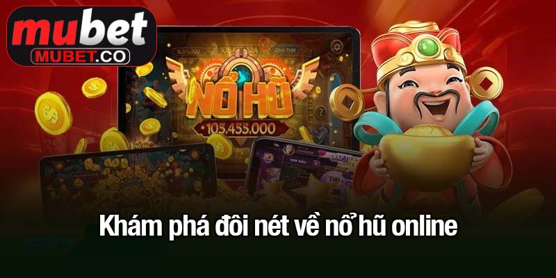 Nổ hũ online - Trò chơi cá cược hấp dẫn không thể bỏ lỡ 2 Khám phá đôi nét về nổ hũ online