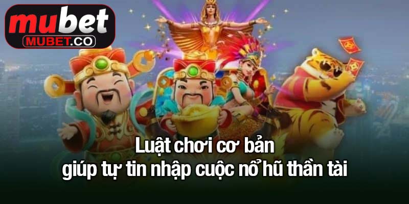Nổ hũ thần tài - Chạm tay vào kho báu vàng ròng 3 Luật chơi cơ bản giúp tự tin nhập cuộc nổ hũ thần tài