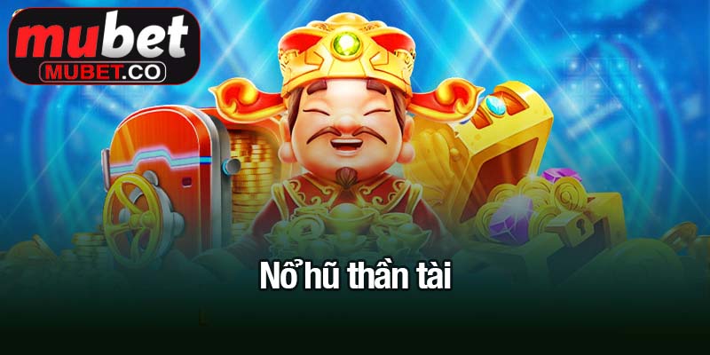 Nổ hũ thần tài - Chạm tay vào kho báu vàng ròng 1 nổ hũ thần tài