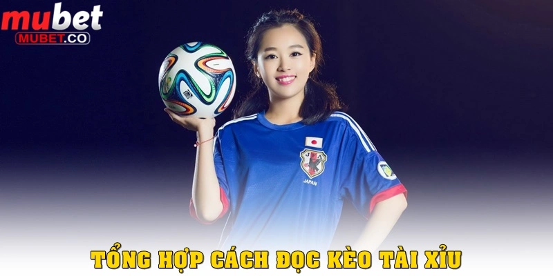 Cách đánh kèo tài xỉu bóng đá chuẩn năm 2025 tại Mubet 3 Tổng hợp cách đọc kèo đánh tài xỉu bóng đá ở Mubet