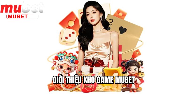 Tổng Quan Mubet - Những Ẩn Số Đằng Sau Nhà Cái Hàng Đầu 2 Tổng quan Mubet về kho game