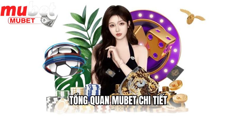 Tổng Quan Mubet - Những Ẩn Số Đằng Sau Nhà Cái Hàng Đầu 1 Tổng quan Mubet chi tiết